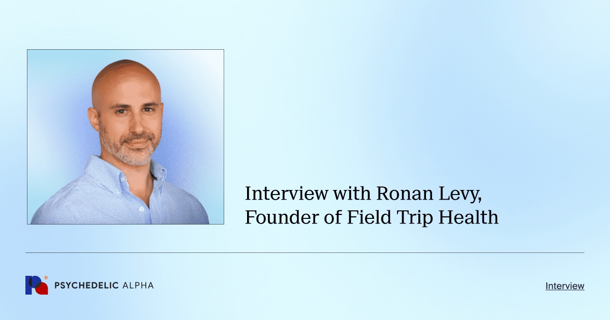 Interview with Ronan Levy, Founder of Field Trip Health