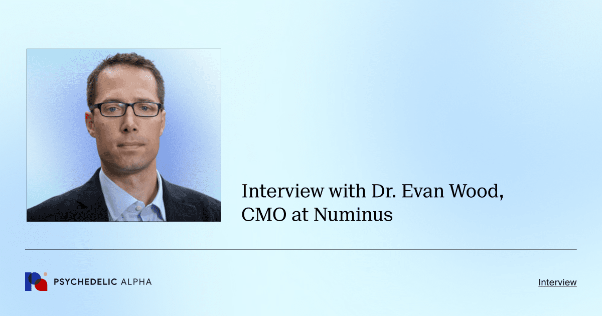 Interview with Dr. Evan Wood, CMO at Numinus