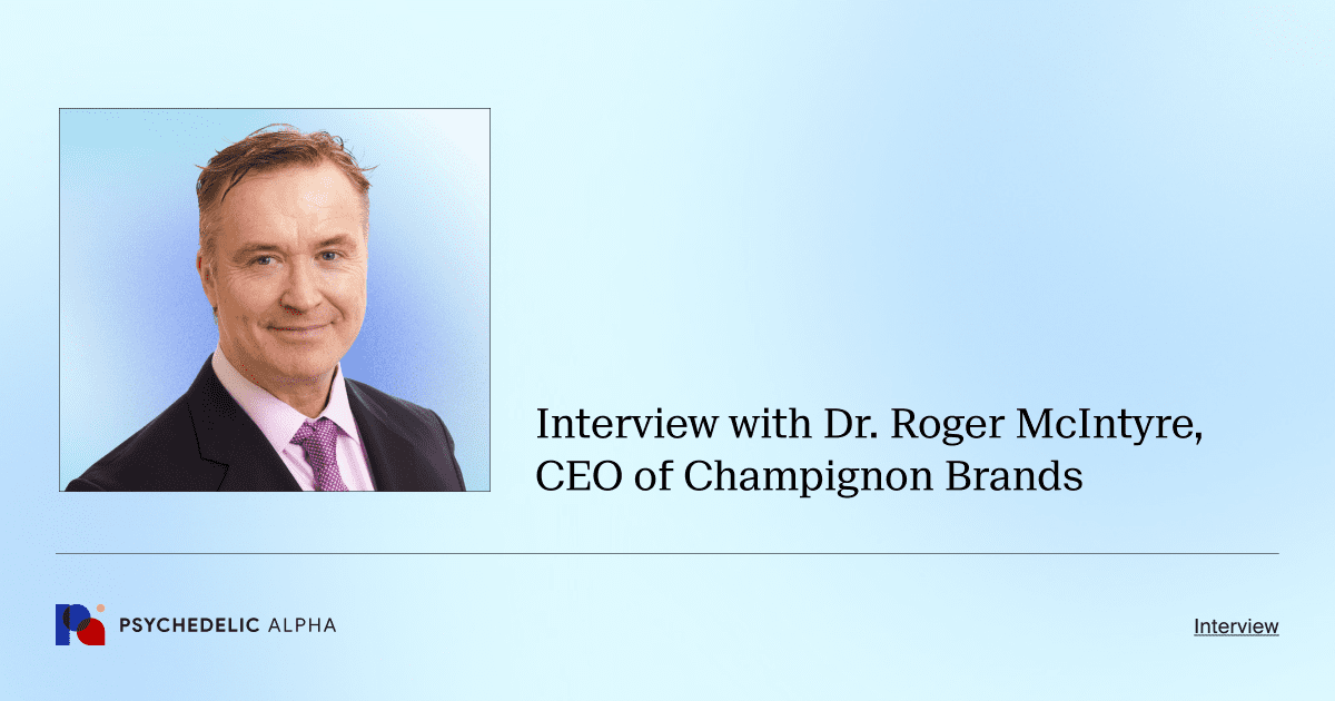 Interview with Dr. Roger McIntyre, CEO of Champignon Brands