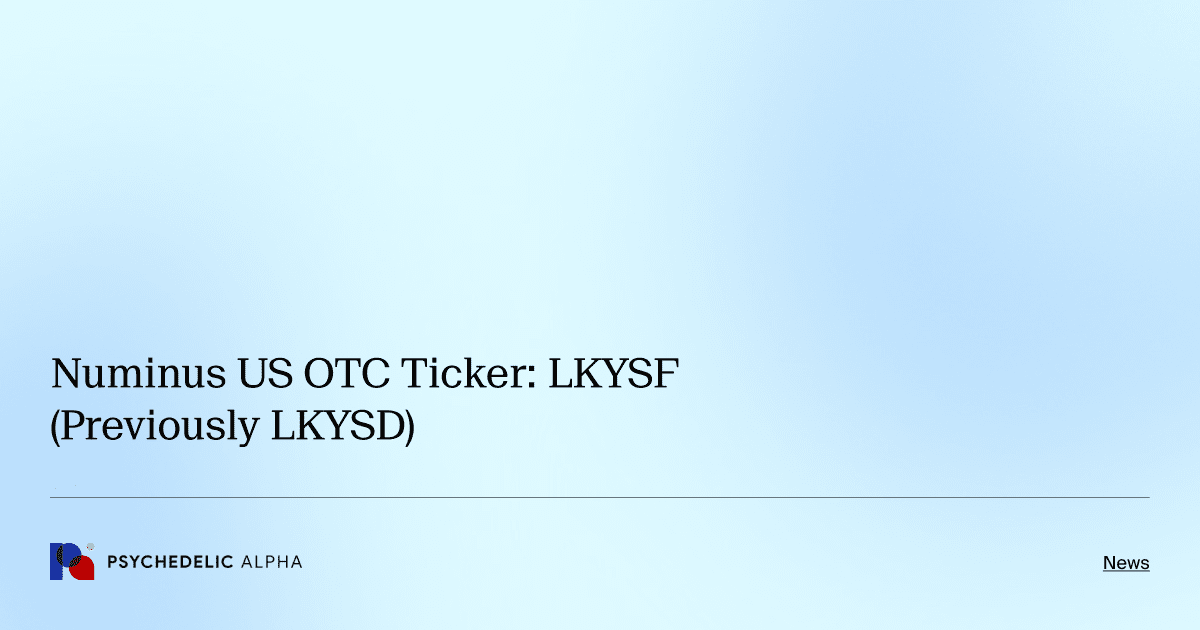 Numinus US OTC Ticker: LKYSF (Previously LKYSD)