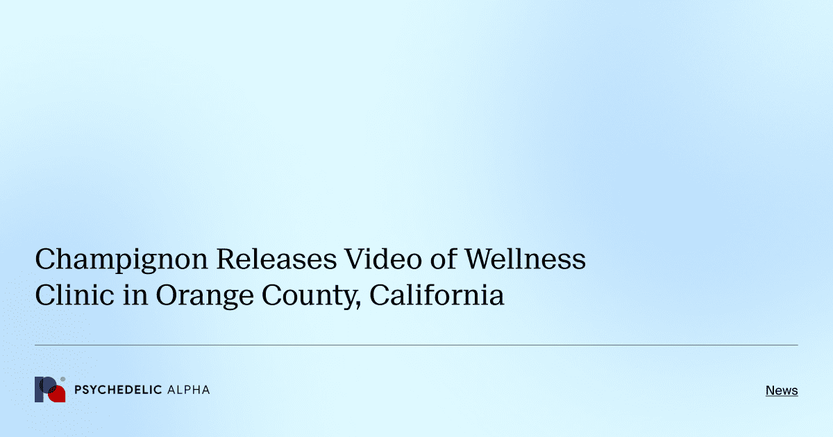 Champignon Releases Video of Wellness Clinic in Orange County, California