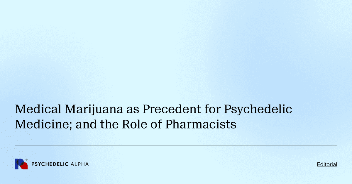 Medical Marijuana as Precedent for Psychedelic Medicine; and the Role of Pharmacists
