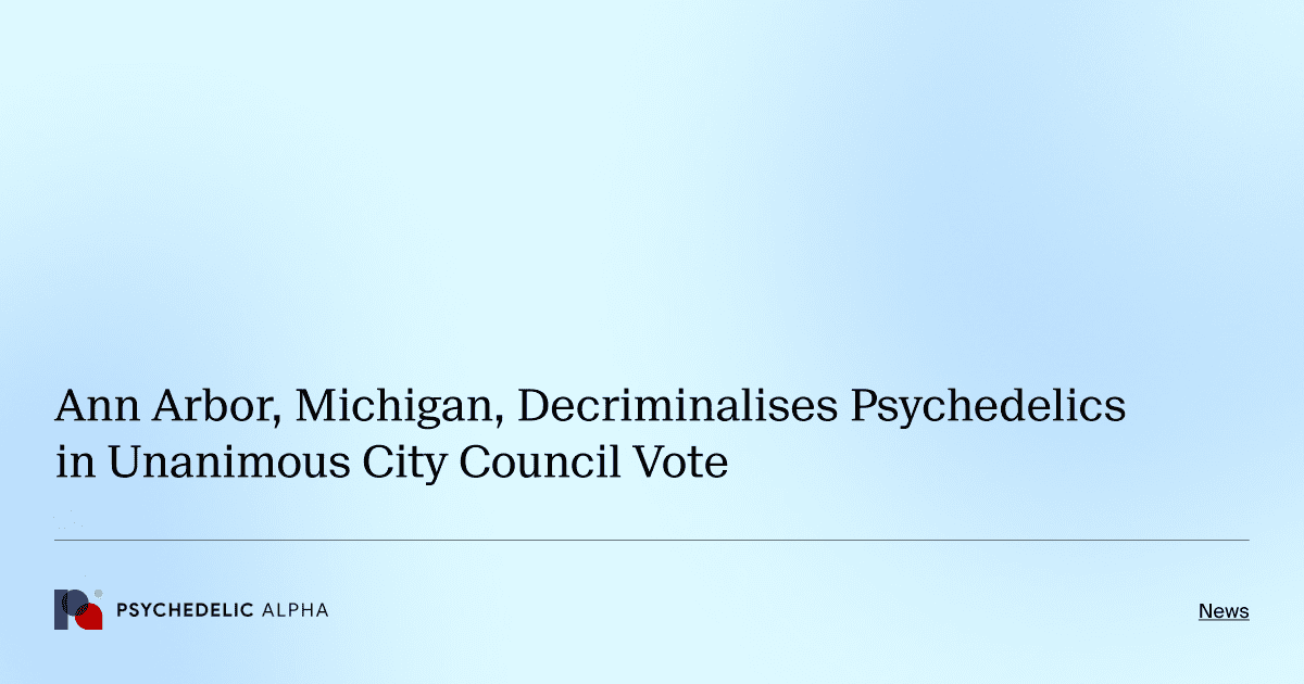 Ann Arbor, Michigan, Decriminalises Psychedelics in Unanimous City Council Vote