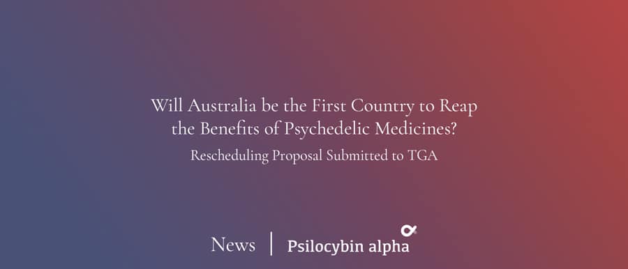 You are currently viewing Will Australia be the First Country to Reap the Benefits of Psychedelic Medicines? Rescheduling Proposal Submitted to TGA