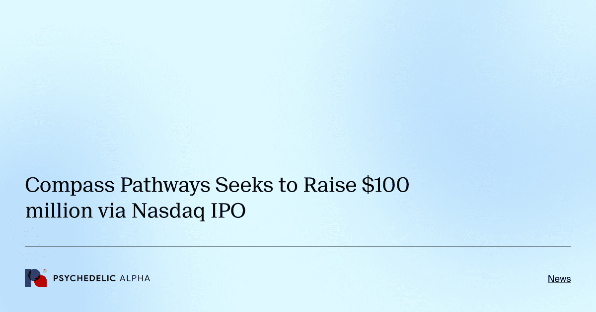 Compass Pathways Seeks to Raise $100 million via Nasdaq IPO