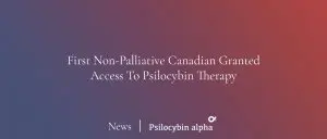 Read more about the article First Non-Palliative Canadian Granted Access To Psilocybin Therapy