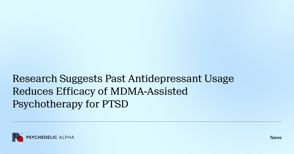 Research Suggests Past Antidepressant Usage Reduces Efficacy of MDMA-Assisted Psychotherapy for PTSD