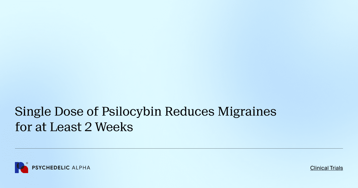 Single Dose of Psilocybin Reduces Migraines for at Least 2 Weeks