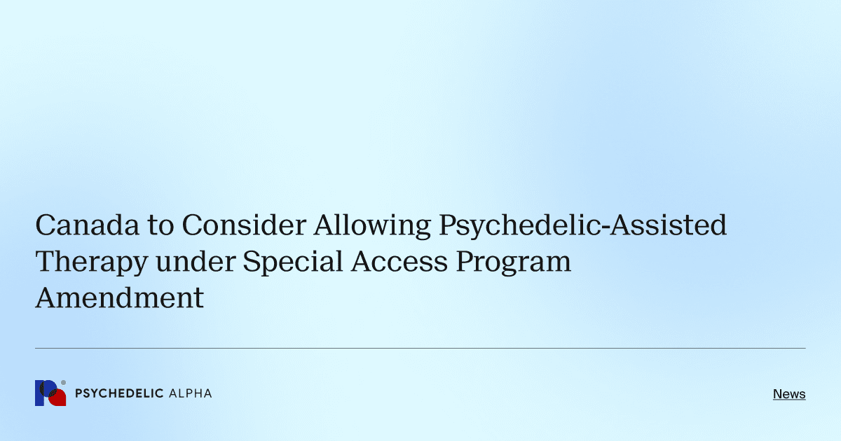 Canada to Consider Allowing Psychedelic-Assisted Therapy under Special Access Program Amendment