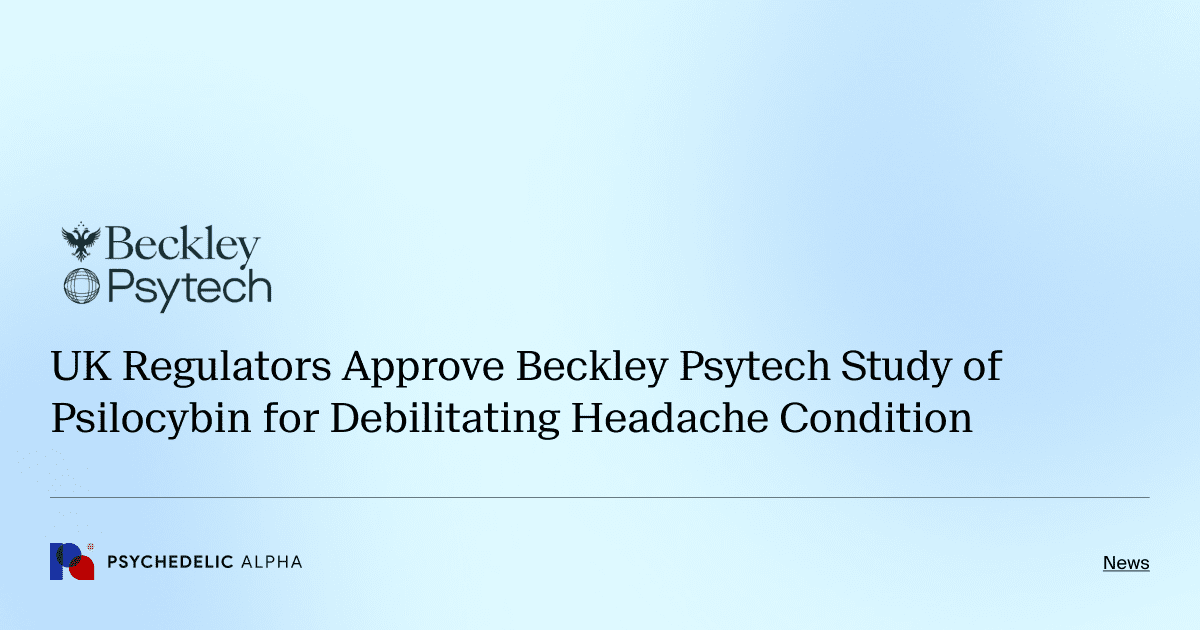 UK Regulators Approve Beckley Psytech Study of Psilocybin for Debilitating Headache Condition