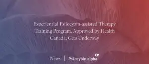 Read more about the article Experiential Psilocybin-assisted Therapy Training Program, Approved by Health Canada, Gets Underway