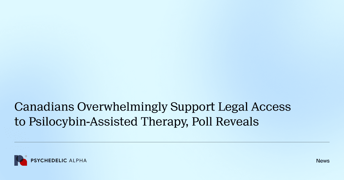 Canadians Overwhelmingly Support Legal Access to Psilocybin-Assisted Therapy, Poll Reveals
