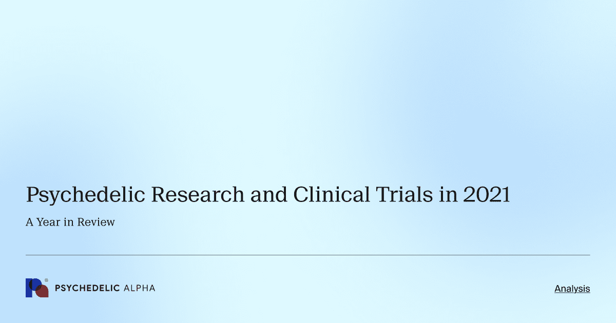 Psychedelic Research and Clinical Trials in 2021