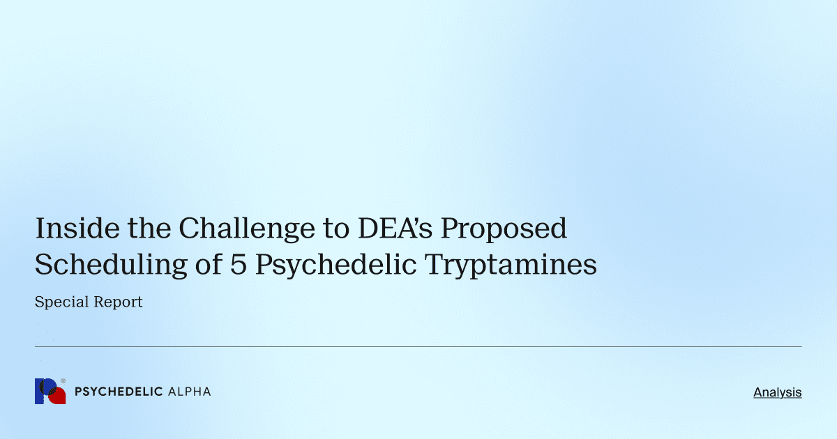 Inside the Challenge to DEA’s Proposed Scheduling of 5 Psychedelic Tryptamines