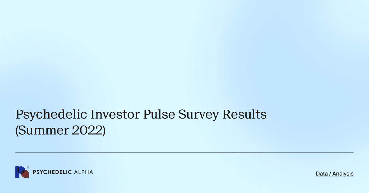 Psychedelic Investor Pulse Survey Results (Summer 2022)