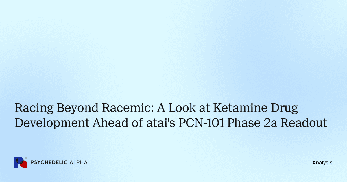 Racing Beyond Racemic: A Look at Ketamine Drug Development Ahead of atai’s PCN-101 Phase 2a Readout