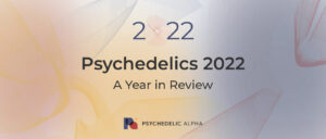Read more about the article Psychedelics 2022: A Year in Review