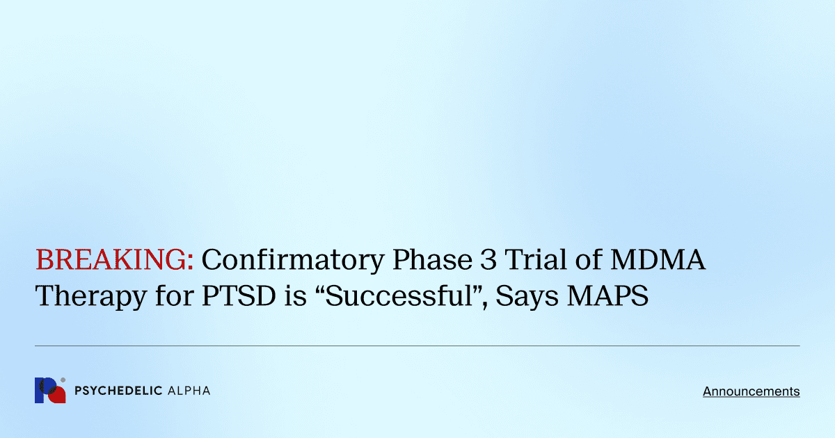 BREAKING: Confirmatory Phase 3 Trial of MDMA Therapy for PTSD is “Successful”, Says MAPS