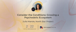 Read more about the article Julia Mande: Consider the Conditions: Growing a Psychedelic Ecosystem