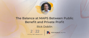 Read more about the article Rick Doblin – The Balance at MAPS Between Public Benefit and Private Profit