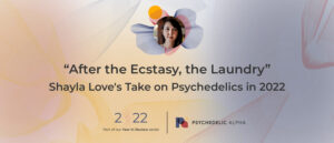 Read more about the article “After the Ecstasy, the Laundry” – Shayla Love’s Take on Psychedelics in 2022