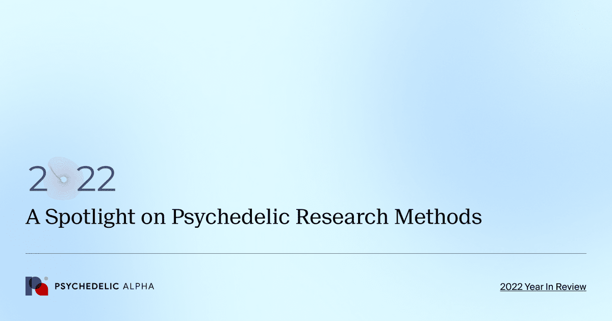 A Spotlight on Psychedelic Research Methods​ 2022