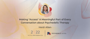 Read more about the article Making “Access” A Meaningful Part of Every Conversation about Psychedelic Therapy​