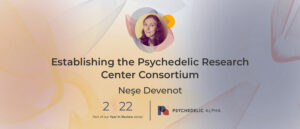 Read more about the article Establishing the Psychedelic Research Center Consortium​