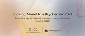 Read more about the article Looking Ahead to a Psychedelic 2023