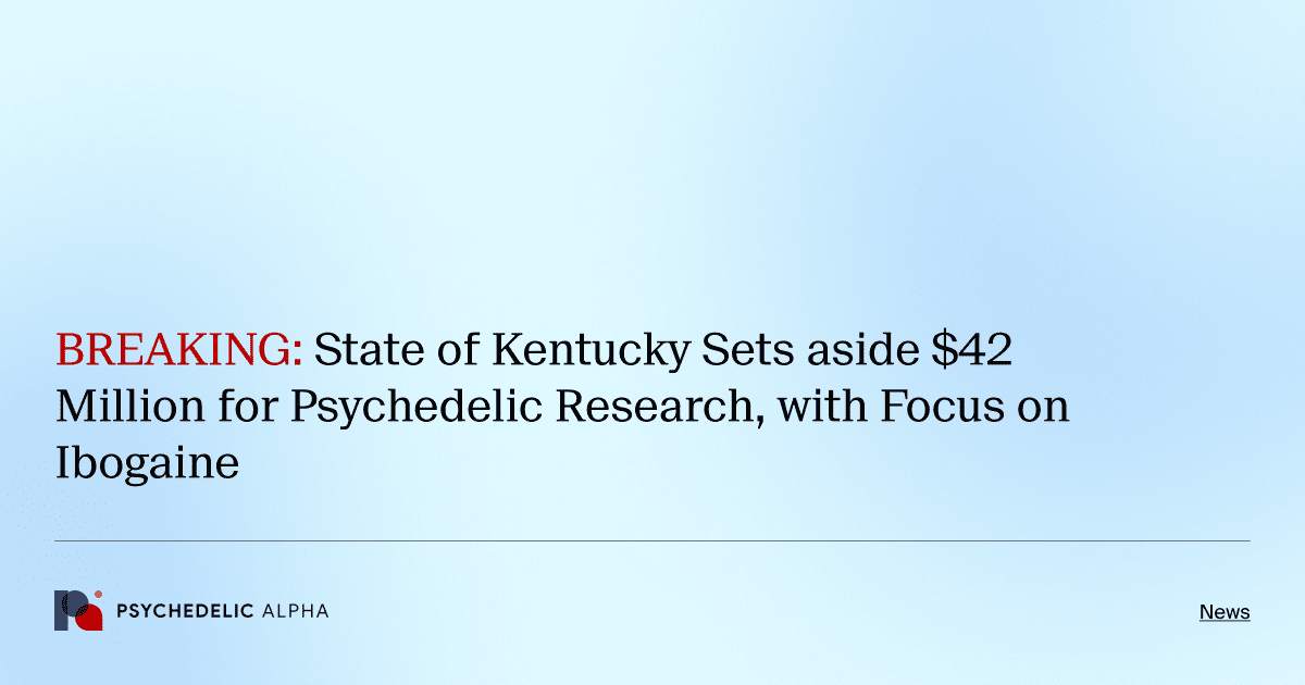 BREAKING: State of Kentucky Sets aside $42 Million for Psychedelic Research, with Focus on Ibogaine