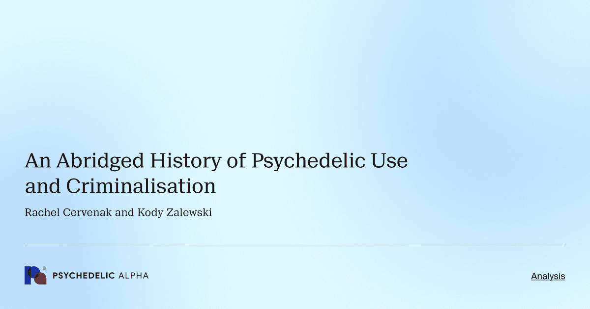 An Abridged History of Psychedelic Use and Criminalisation