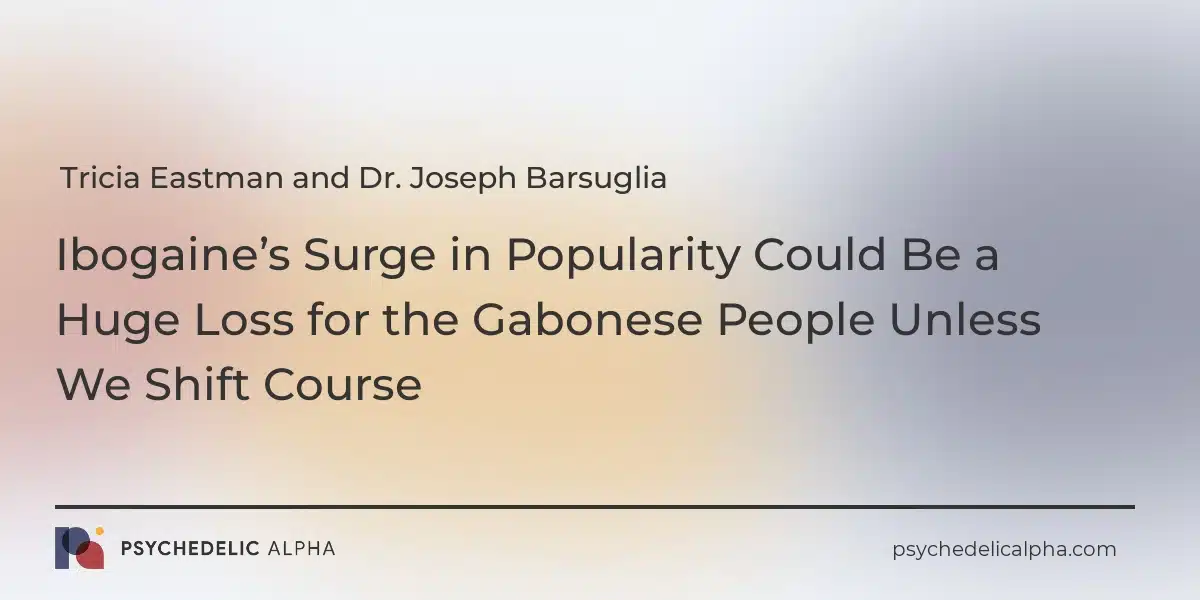 You are currently viewing Ibogaine’s Surge in Popularity Could Be a Huge Loss for the Gabonese People Unless We Shift Course