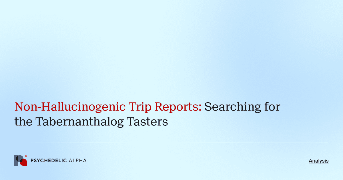 Non-Hallucinogenic Trip Reports: Searching for the Tabernanthalog Tasters