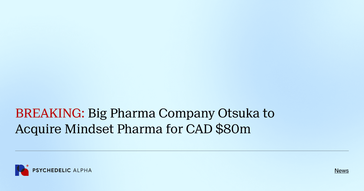 BREAKING: Big Pharma Company Otsuka to Acquire Mindset Pharma for CAD $80m