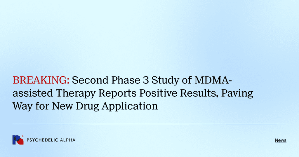 Second Phase 3 Study of MDMA-assisted Therapy Reports Positive Results ...