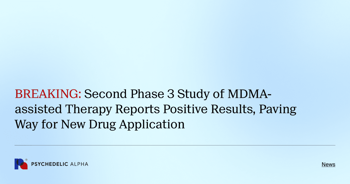 BREAKING: Second Phase 3 Study of MDMA-assisted Therapy Reports Positive Results, Paving Way for New Drug Application