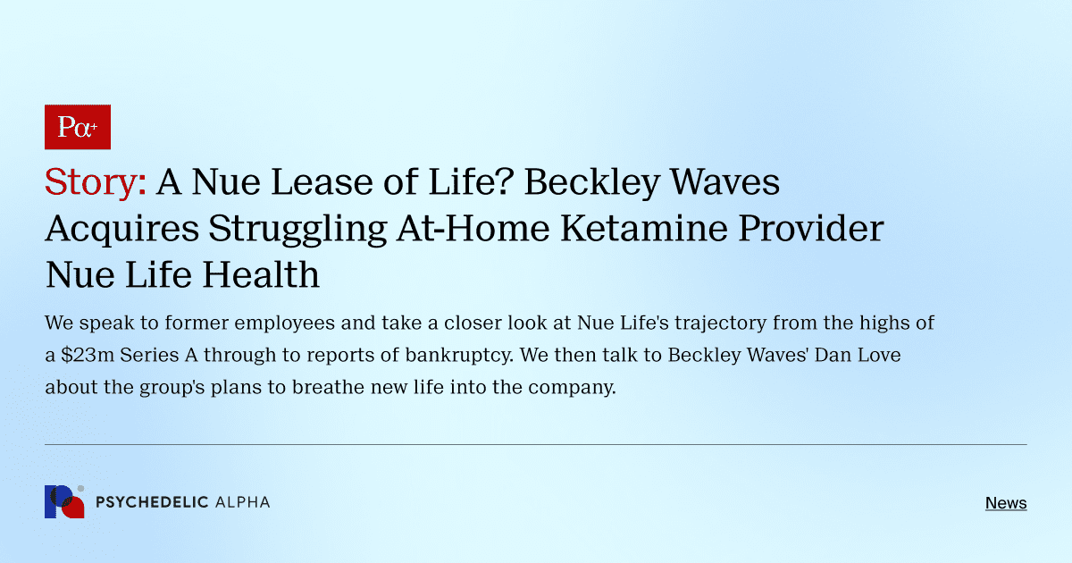 Story: A Nue Lease of Life? Beckley Waves Acquires Struggling At-Home Ketamine Provider Nue Life Health