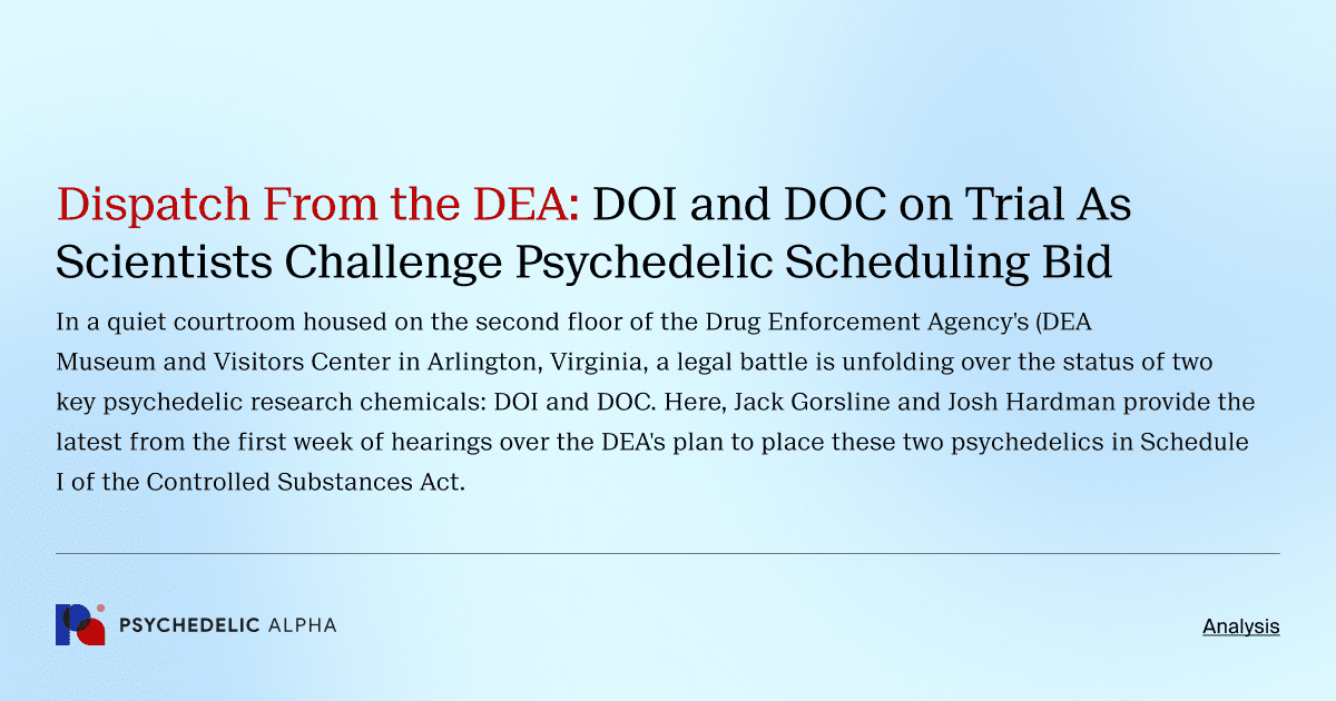 Dispatch From the DEA: DOI and DOC on Trial As Scientists Challenge Psychedelic Scheduling Bid