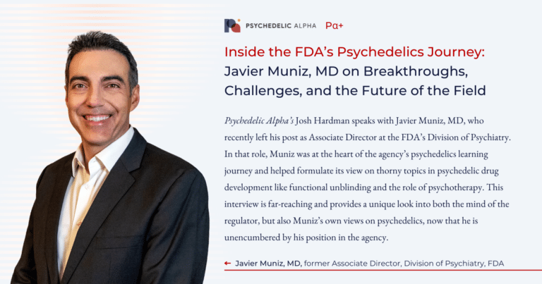 Inside the FDA’s Psychedelics Journey- Javier Muniz, MD on Breakthroughs, Challenges, and the Future of the Field