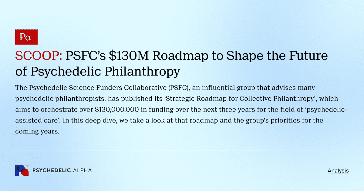 SCOOP: PSFC’s $130M Roadmap to Shape the Future of Psychedelic Philanthropy