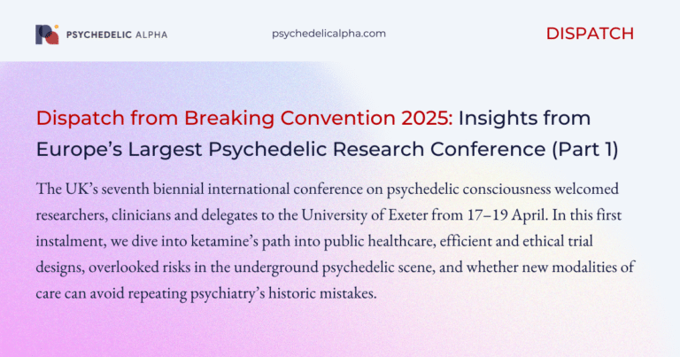 Dispatch from Breaking Convention 2025- Insights from Europe’s Largest Psychedelic Research Conference (Part 1)