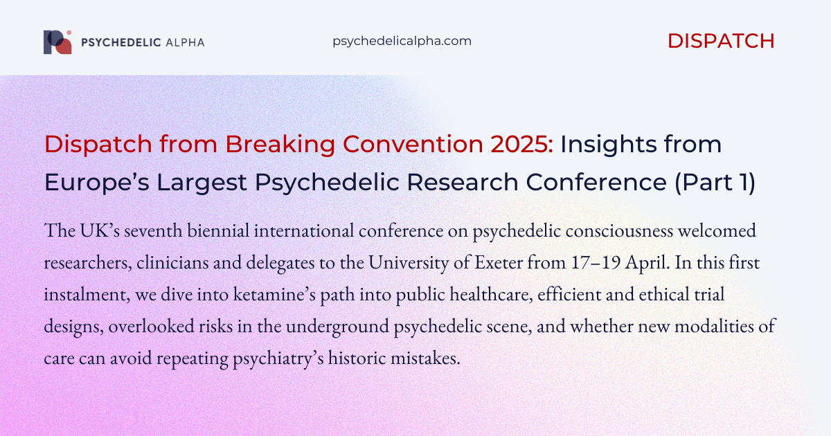 Dispatch from Breaking Convention 2025- Insights from Europe’s Largest Psychedelic Research Conference (Part 1)