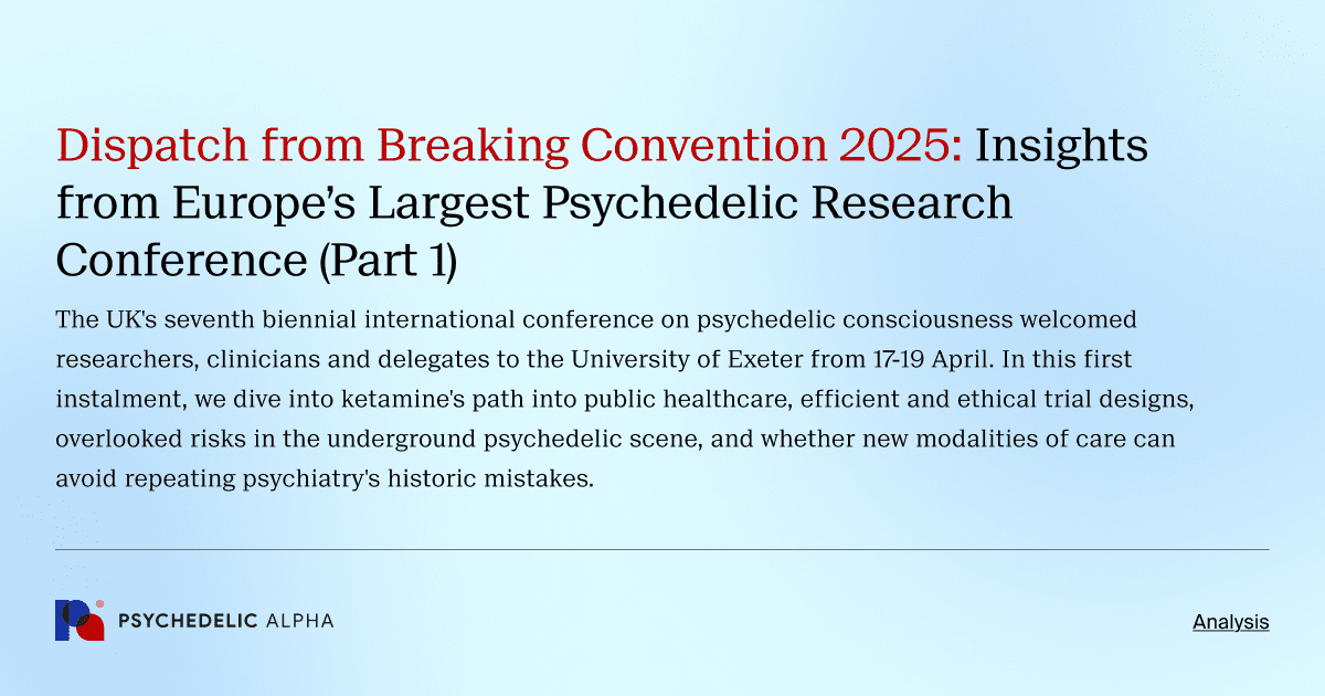 Dispatch from Breaking Convention 2025: Insights from Europe’s Largest Psychedelic Research Conference (Part 1)