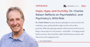 Read more about the article Hope, Hype, and Humility: Dr. Charles Raison Reflects on Psychedelics’, and Psychiatry’s, Wild Ride