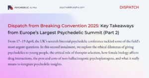 Read more about the article Dispatch from Breaking Convention 2025: Key Takeaways from Europe’s Largest Psychedelic Summit (Part 2)