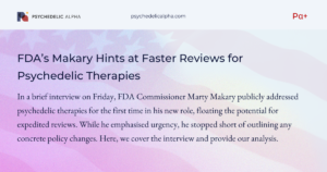 Read more about the article FDA’s Makary Hints at Faster Reviews for Psychedelic Therapies