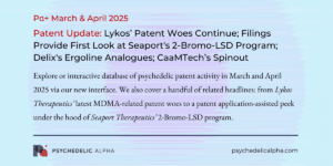 Read more about the article March & April 2025 Psychedelic Patent Update: Lykos’ Patent Woes Continue; Filings Provide First Look at Seaport’s 2-Bromo-LSD Program; Delix’s Ergoline Analogues; CaaMTech’s Spinout