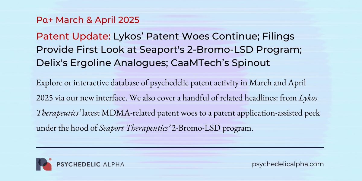 You are currently viewing March & April 2025 Psychedelic Patent Update: Lykos’ Patent Woes Continue; Filings Provide First Look at Seaport’s 2-Bromo-LSD Program; Delix’s Ergoline Analogues; CaaMTech’s Spinout