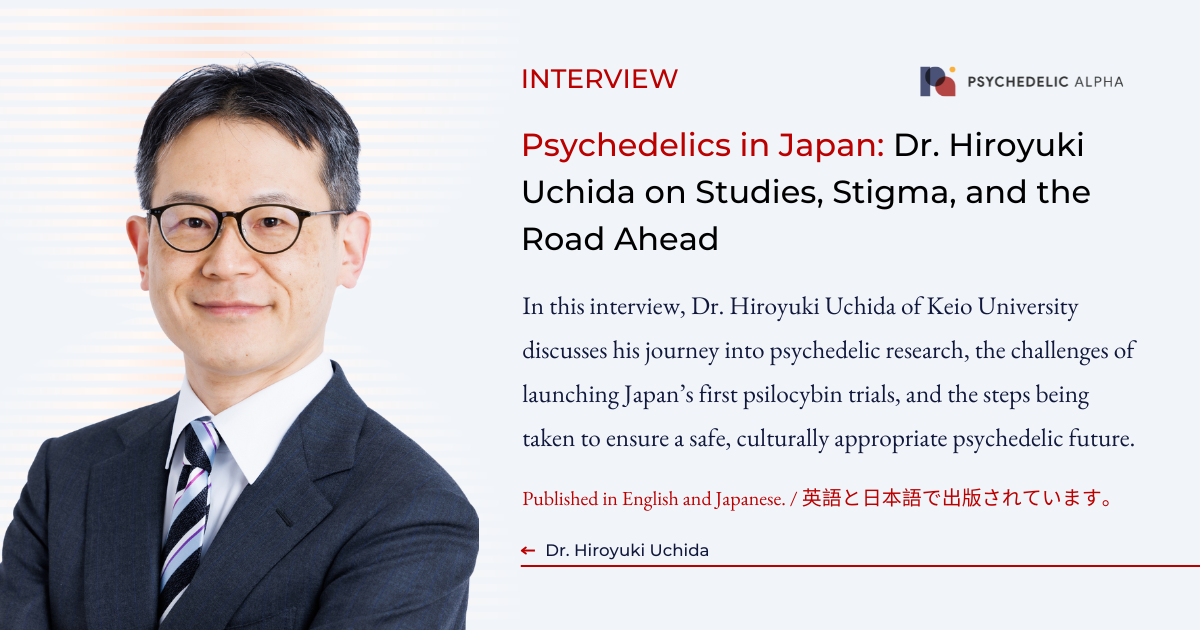 You are currently viewing Psychedelics in Japan: Dr. Hiroyuki Uchida on Studies, Stigma, and the Road Ahead
