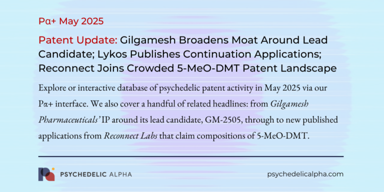 Patent Update- Gilgamesh Broadens Moat Around Lead Candidate; Lykos Publishes Continuation Applications; Reconnect Joins Crowded 5-MeO-DMT Patent Landscape